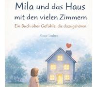 Mila und das Haus mit den vielen Zimmern: Buch über Gefühle, die dazugehören