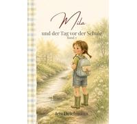 Mila und der Tag vor der Schule: Eine leise Geschichte über Mut, Veränderung und das Großwerden (Mila und der Bach hinterm Haus)