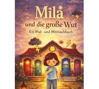 Mila und die große Wut: Ein Mal- und Mitmachbuch über Gefühle (Mila - Das Haus der Gefühle)