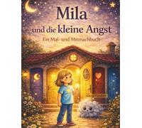 Mila und die kleine Angst: Ein Mal- und Mitmachbuch