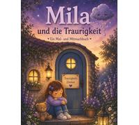 Mila und die kleine Traurigkeit: Ein Mal- und Mitmachbuch (Mila - Das Haus der Gefühle)
