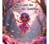 Mila und die Magie der Zahnfee: Ein märchenhaftes Abenteuer