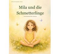 Mila und die Schmetterlinge: Ein Kinderbuch über Autismus - für Kinder, die die Welt anders erleben und für Eltern, die sie wirklich verstehen wollen. (Anders und wunderbar)