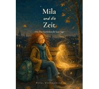 Mila und die Zeit: Zehn leise Geschichten für laute Tage