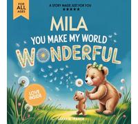 Mila You Make My World Wonderful: A Personalized Bedtime Story Book All About You! (Custom Children's Book Gift)