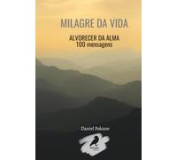 Milagre da vida: Alvorecer da Alma - 100 mensagens