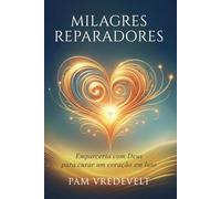 Milagres Reparadores: Colaborando com Deus para curar um coração enlutado