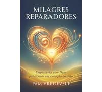 Milagres Reparadores: Em Parceria com Deus para Curar um Coração em Luto
