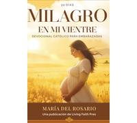 Milagro en mi Vientre: Devocional Católico para Mujeres Embarazadas