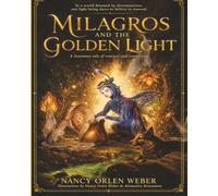 MILAGROS AND THE GOLDEN LIGHT: A luminous tale of love and connection
