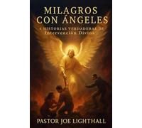 Milagros con Ángeles: Historias Verdaderas de Intervención Divina: 1 (Cuando El Cielo Interviene)