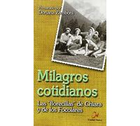 Milagros cotidianos. Las "florecillas" de Chiara y de los Focolares