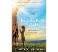 Milagros del Cielo: Una pequeña niña y su impresionante historia de sanidad / Mi racles from Heaven: Una pequeña niña y su impresionante ... Little Girl and Her Amazing Story of Healing