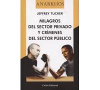MILAGROS DEL SECTOR PRIVADO Y CRÍMENES DEL SECTOR PÚBLICO: 6 (Anarkhos)