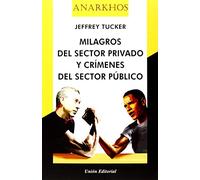 MILAGROS DEL SECTOR PRIVADO Y CRÍMENES DEL SECTOR PÚBLICO: 6 (Anarkhos)