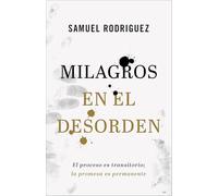 Milagros en el desorden: El proceso es transitorio; la promesa es permanente