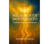 Milagros en Movimiento: Viviendo por el Espiritu de Dios