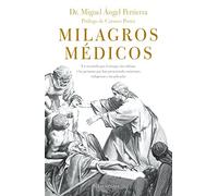 Milagros médicos: Un recorrido por las culturas y las personas que, a través del tiempo, han presenciado curaciones milagrosas e inexplicadas (PREVENIR Y SANAR)