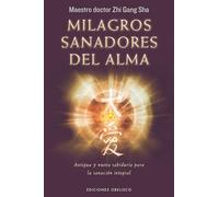 Milagros Sanadores Del Alma: Antigua Y Nueva Sabiduria Para La Sanacio