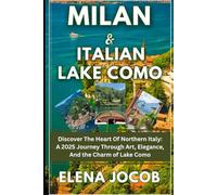 Milan and lake como travel guide 2025 - 2026: Discover the heart of nothern Italy: A 2025 Journey through Art, Elegance, and the charm of lake como.