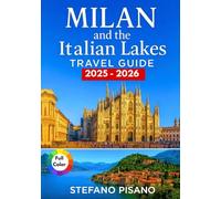 Milan and The Italian Lakes Travel Guide 2025-2026: Your Essential Companion for Exploring Italy’s Northern Heart, Lake Como, Garda, and Maggiore with Itineraries, Tips & Local Insights