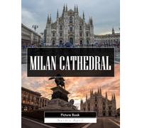 Milan Cathedral: A Stunning Coffee Table Picture Book - For Travelers & Art Lovers