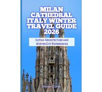 Milan Cathedral Italy Winter Travel Guide 2026: Gothic Architecture and Winter City Experiences (2026 Travel, Vacation and Tour Guides)