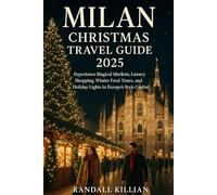 Milan Christmas Travel Guide 2025: Experience Magical Markets, Luxury Shopping, Winter Food Tours, and Holiday Lights in Europe’s Style Capital.