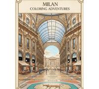 MILAN COLORING ADVENTURES: A Dazzling Milan Coloring Book, For Kids, Teens & Adults, Amazing Fun, Beautiful And Cozy Pictures, Perfect For Comfort ... With Famous Places, Relaxing And Easy