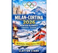 Milan-Cortina 2026 Winter Olympics Travel Guide: The Definitive Blueprint to World-Class Slopes, the Dolomites’ Finest Resorts, Insider Itineraries, and Effortless Winter Planning