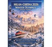 Milan-Cortina 2026 Winter Olympics Travel Guide: Tickets, Transport, Accommodation, Budgets, and Insider Tips for a Stress-Free Olympic Experience (2026 Winter Olympics Milan Cortina Almanac Series)