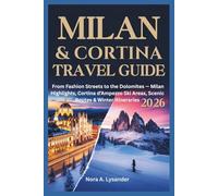 Milan & Cortina travel guide 2026: From Fashion Streets to the Dolomites - Milan Highlights, Cortina d’Ampezzo Ski Areas, Scenic Routes & Winter Itineraries