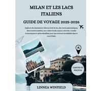 MILAN ET LES LACS ITALIENS GUIDE DE VOYAGE 2025-2026: Explorez de charmantes villes au bord du lac, des routes panoramiques, sites incontournables, ... cartes détaillées pour une aventure inoubl...