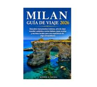MILAN GUÍA DE VIAJE 2026: Descubre monumentos icónicos, arte de clase mundial, auténtica cocina italiana, joyas ocultas y secretos locales para una experiencia de viaje extraordinaria