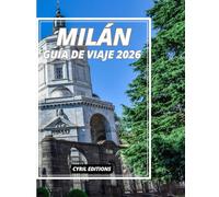 MILÁN GUÍA DE VIAJE 2026: Guía de Milán 2026: Cultura, lujo, gastronomía local, paseos por la ciudad y joyas ocultas