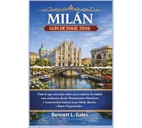 MILÁN GUÍA DE VIAJE 2026: Todo lo que necesita saber para explorar la ciudad con confianza: desde monumentos históricos y cocina italiana hasta moda, barrios e itinerarios ya preparados.