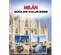 MILÁN GUÍA DE VIAJE 2026: Una Ciudad Tejida En Estilo Y Espíritu