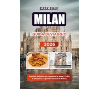 MILAN GUIDA DI VIAGGIO 2026: La guida definitiva per esplorare la moda, il cibo, le attrazioni e i gioielli nascosti di Milano.