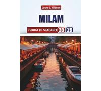 MILAN GUIDA DI VIAGGIO 2026: Scopri le principali attrazioni, i distretti della moda, le delizie culinarie, le gite di un giorno e consigli pratici di ... per un'esperienza italiana indimenticabile