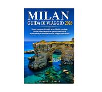 MILAN GUIDA DI VIAGGIO 2026: Scopri monumenti iconici, arte di livello mondiale, cucina italiana autentica, gemme nascoste e segreti locali per un'esperienza di viaggio straordinaria