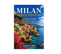 MILAN GUIDA DI VIAGGIO 2026: Una guida pratica alle principali attrazioni di Milano, ai gioielli nascosti, al cibo locale, alle aree commerciali, alle ... e alle esperienze memorabili di Milano