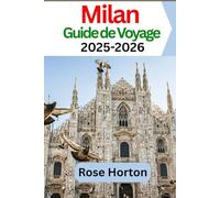 Milan Guide de Voyage 2025-2026