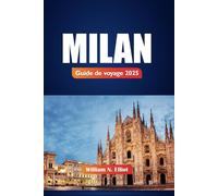 Milan Guide De Voyage 2025: Explorez les principales attractions, les choses à faire, les lieux à visiter et la cuisine locale dans la capitale italienne de la mode
