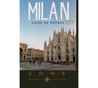 MILAN GUIDE DE VOYAGE 2026: Explorez facilement la vie quotidienne, les scènes culinaires et les lieux mémorables.