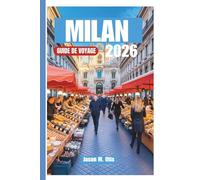 MILAN GUIDE DE VOYAGE 2026: Planifiez plus intelligemment, voyagez mieux : découvrez l'histoire, le style, la cuisine et la culture vibrante de Milan ... conseils pratiques et des itinéraires experts