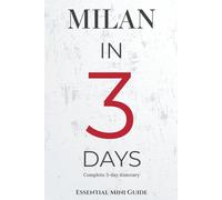 MILAN IN 3 DAYS: ESSENTIAL TRAVEL GUIDE (Essential Milan)