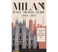 Milan Italy Travel Guide 2024-2025: Uncover the Soul of Italy's Most Cosmopolitan City