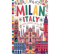 Milan Italy Travel Journal for Kids: With Prompts to Record Your Big Adventures
