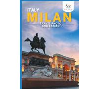 Milan, Italy Travel Photo Collection: A Coffee Table Photo Book of the Most Beautiful Attractions and Places to Explore (Full-Color)