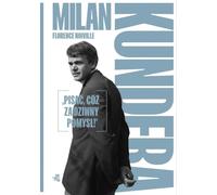 Milan Kundera Pisać cóż za dziwny pomysł!